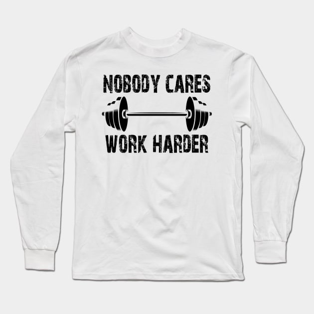 Weightlifting - Nobody Cares Work Harder Long Sleeve T-Shirt by KC Happy Shop